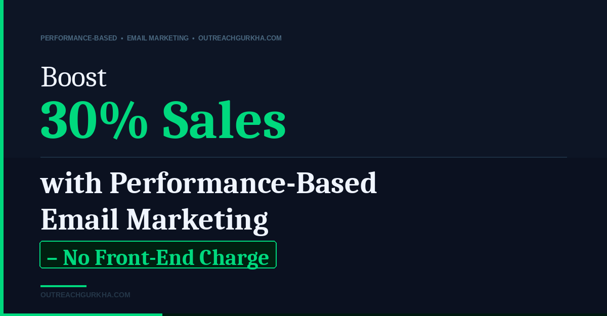 Boost 30% Sales with Performance-Based Email Marketing – No Front-End Charge