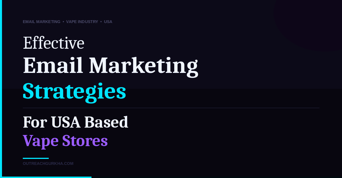 Effective Email Marketing Strategies For USA Based Vape Stores